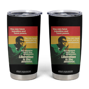 Stokely Carmichael Quote Tumbler Cup You Can Have Injustice And Have Peace And Be Enslaved TS11 Black Print Your Wear