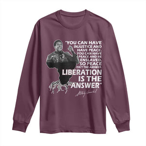 Stokely Carmichael Quote Long Sleeve Shirt You Can Have Injustice And Have Peace And Be Enslaved Black History Month TS11 Maroon Print Your Wear