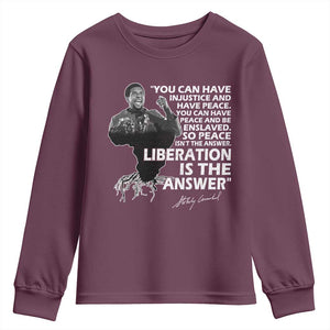 Stokely Carmichael Quote Youth Sweatshirt You Can Have Injustice And Have Peace And Be Enslaved Black History Month TS11 Maroon Print Your Wear