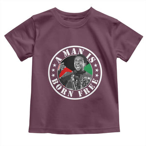 Stokely Carmichael Toddler T Shirt A Man Is Born Free Kwame Ture Civil Rights Leader TS11 Maroon Print Your Wear