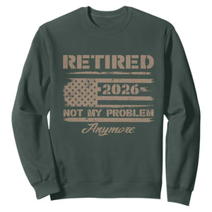 Retired 2026 Not My Problem Anymore Sweatshirt Funny Retirement Vintage American Flag TS11 Dark Forest Green Print Your Wear