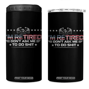I Am Retired Don't Ask Me To Do Shit 4 in 1 Can Cooler Tumbler Funny Retirement Gift TS11 One Size: 16 oz Black Print Your Wear