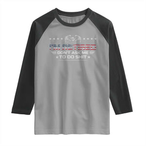 I Am Retired Don't Ask Me To Do Shit Raglan Shirt Funny Retirement Gift TS11 Sport Gray Black Print Your Wear