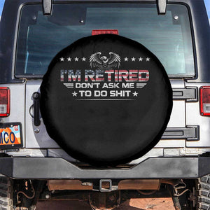 I Am Retired Don't Ask Me To Do Shit Spare Tire Cover Funny Retirement Gift TS11 No hole Black Print Your Wear