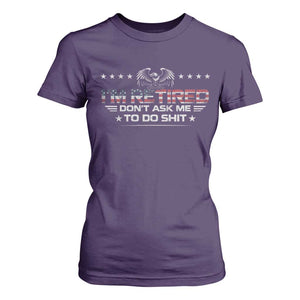 I Am Retired Don't Ask Me To Do Shit T Shirt For Women Funny Retirement Gift TS11 Purple Print Your Wear