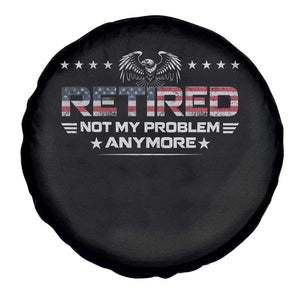 Retired Not My Problem Anymore Spare Tire Cover Funny Retirement Gift TS11 Print Your Wear