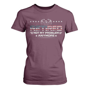 Retired Not My Problem Anymore T Shirt For Women Funny Retirement Gift TS11 Maroon Print Your Wear