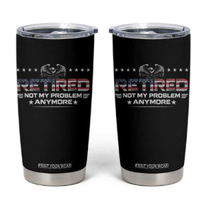 Retired Not My Problem Anymore Tumbler Cup Funny Retirement Gift TS11 Black Print Your Wear