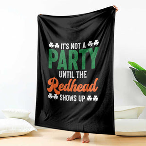 It Is Not A Party Until The Redhead Shows Up Throw Blanket Funny Irish St Patricks Day Shamrock TS11 Print Your Wear