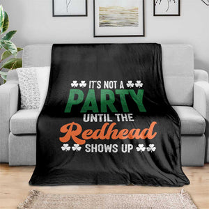 It Is Not A Party Until The Redhead Shows Up Throw Blanket Funny Irish St Patricks Day Shamrock TS11 Print Your Wear