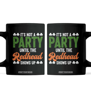 It Is Not A Party Until The Redhead Shows Up Coffee Mug Funny Irish St Patricks Day Shamrock TS11 Black Print Your Wear