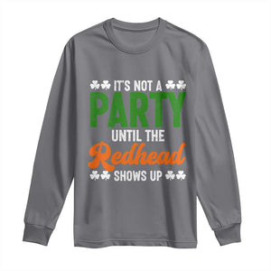 It Is Not A Party Until The Redhead Shows Up Long Sleeve Shirt Funny Irish St Patricks Day Shamrock TS11 Charcoal Print Your Wear