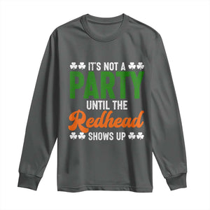 It Is Not A Party Until The Redhead Shows Up Long Sleeve Shirt Funny Irish St Patricks Day Shamrock TS11 Dark Heather Print Your Wear