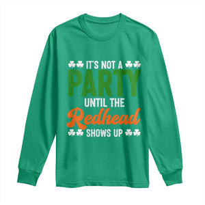 It Is Not A Party Until The Redhead Shows Up Long Sleeve Shirt Funny Irish St Patricks Day Shamrock TS11 Irish Green Print Your Wear