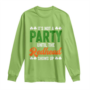 It Is Not A Party Until The Redhead Shows Up Long Sleeve Shirt Funny Irish St Patricks Day Shamrock TS11 Lime Print Your Wear