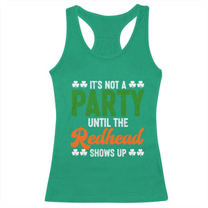 It Is Not A Party Until The Redhead Shows Up Racerback Tank Top Funny Irish St Patricks Day Shamrock TS11 Irish Green Print Your Wear