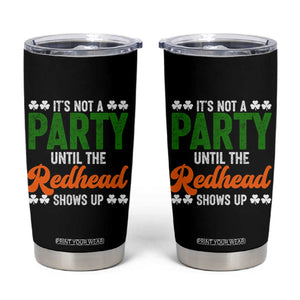 It Is Not A Party Until The Redhead Shows Up Tumbler Cup Funny Irish St Patricks Day Shamrock TS11 Black Print Your Wear