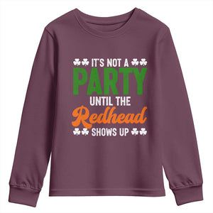 It Is Not A Party Until The Redhead Shows Up Youth Sweatshirt Funny Irish St Patricks Day Shamrock TS11 Maroon Print Your Wear