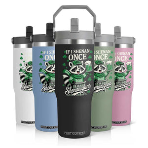 If I Shenan Once I Will Shenanigan Flip Straw Tumbler St Patricks Day Raccoon TS11 Print Your Wear
