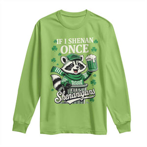 If I Shenan Once I Will Shenanigan Long Sleeve Shirt St Patricks Day Raccoon TS11 Lime Print Your Wear
