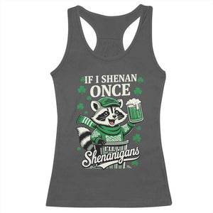 If I Shenan Once I Will Shenanigan Racerback Tank Top St Patricks Day Raccoon TS11 Dark Heather Print Your Wear