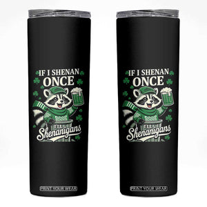 If I Shenan Once I Will Shenanigan Skinny Tumbler St Patricks Day Raccoon TS11 Black Print Your Wear