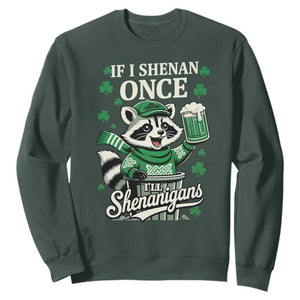 If I Shenan Once I Will Shenanigan Sweatshirt St Patricks Day Raccoon TS11 Dark Forest Green Print Your Wear