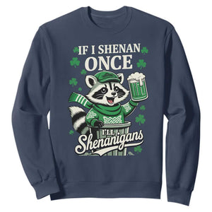 If I Shenan Once I Will Shenanigan Sweatshirt St Patricks Day Raccoon TS11 Navy Print Your Wear