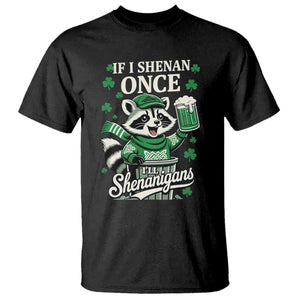If I Shenan Once I Will Shenanigan T Shirt St Patricks Day Raccoon TS11 Black Print Your Wear