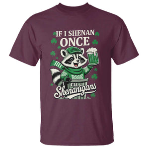 If I Shenan Once I Will Shenanigan T Shirt St Patricks Day Raccoon TS11 Maroon Print Your Wear