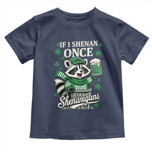 If I Shenan Once I Will Shenanigan Toddler T Shirt St Patricks Day Raccoon TS11 Navy Print Your Wear