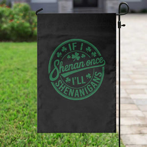 Funny St Patricks Day If I Shenan Once I Will Shenanigan Garden Flag TS11 Print Your Wear