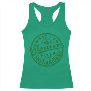 Funny St Patricks Day If I Shenan Once I Will Shenanigan Racerback Tank Top TS11 Irish Green Print Your Wear