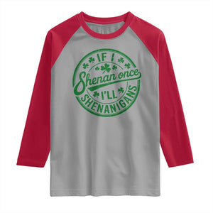 Funny St Patricks Day If I Shenan Once I Will Shenanigan Raglan Shirt TS11 Sport Gray Red Print Your Wear