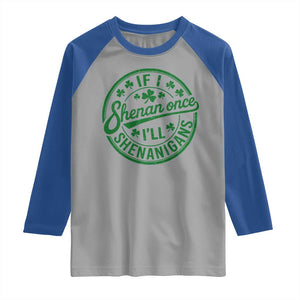 Funny St Patricks Day If I Shenan Once I Will Shenanigan Raglan Shirt TS11 Sport Gray Royal Print Your Wear