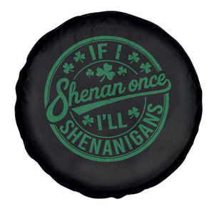 Funny St Patricks Day If I Shenan Once I Will Shenanigan Spare Tire Cover TS11 Print Your Wear