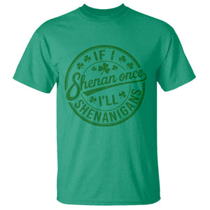Funny St Patricks Day If I Shenan Once I Will Shenanigan T Shirt TS11 Irish Green Print Your Wear