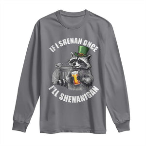 Funny St Patricks Day Raccoon If I Shenan Once I Will Shenanigan Long Sleeve Shirt TS11 Charcoal Print Your Wear