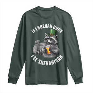 Funny St Patricks Day Raccoon If I Shenan Once I Will Shenanigan Long Sleeve Shirt TS11 Dark Forest Green Print Your Wear