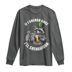Funny St Patricks Day Raccoon If I Shenan Once I Will Shenanigan Long Sleeve Shirt TS11 Dark Heather Print Your Wear