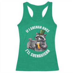 Funny St Patricks Day Raccoon If I Shenan Once I Will Shenanigan Racerback Tank Top TS11 Irish Green Print Your Wear