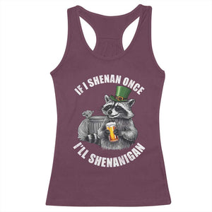 Funny St Patricks Day Raccoon If I Shenan Once I Will Shenanigan Racerback Tank Top TS11 Maroon Print Your Wear
