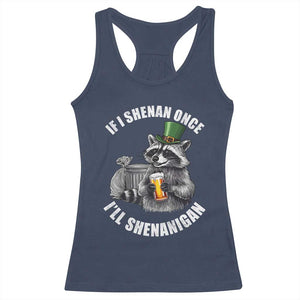 Funny St Patricks Day Raccoon If I Shenan Once I Will Shenanigan Racerback Tank Top TS11 Navy Print Your Wear