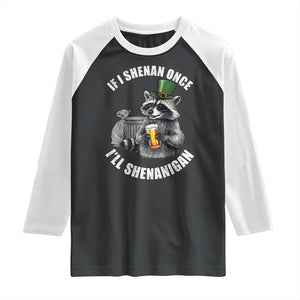 Funny St Patricks Day Raccoon If I Shenan Once I Will Shenanigan Raglan Shirt TS11 Black White Print Your Wear