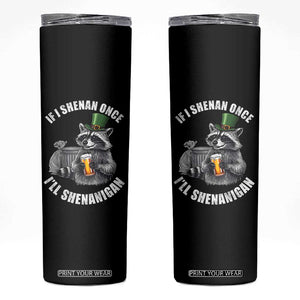 Funny St Patricks Day Raccoon If I Shenan Once I Will Shenanigan Skinny Tumbler TS11 Black Print Your Wear