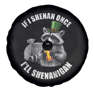 Funny St Patricks Day Raccoon If I Shenan Once I Will Shenanigan Spare Tire Cover TS11 Print Your Wear