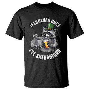 Funny St Patricks Day Raccoon If I Shenan Once I Will Shenanigan T Shirt TS11 Black Print Your Wear