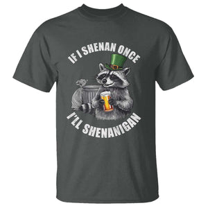 Funny St Patricks Day Raccoon If I Shenan Once I Will Shenanigan T Shirt TS11 Dark Heather Print Your Wear