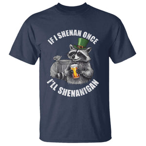 Funny St Patricks Day Raccoon If I Shenan Once I Will Shenanigan T Shirt TS11 Navy Print Your Wear
