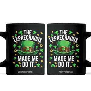 Funny St Patricks Day The Leprechauns Made Me Do It Coffee Mug TS11 Black Print Your Wear